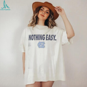 Top North Carolina Tar Heels Nothing Easy T Shirt