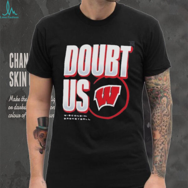 Wisconsin Badgers Doubt US March Madness Unity Shirt