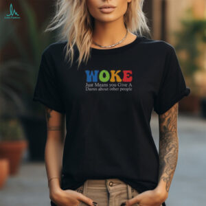 Top Woke Just Means You Give A Damn About Other People Shirt Recovered