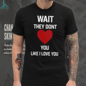 Kang Seul Gi Wait They Dont Like I Love You Unisex T shirt