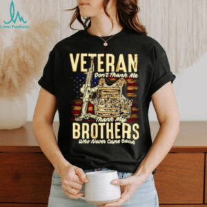 Veteran don’t thank me thank my brothers who never came back shirt