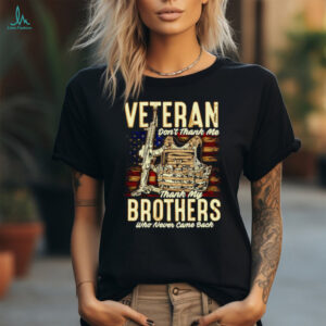 Veteran don’t thank me thank my brothers who never came back shirt