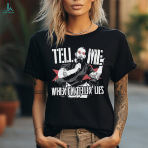 Tell Me When I’m Telling Lies T Shirt