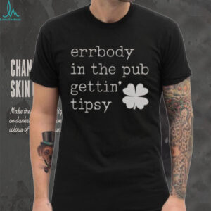 Nice Errbody In The Pub Getting Tipsy St Patrick’s Day T Shirt