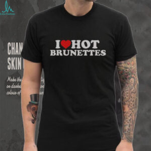 Nice I Love Hot Brunettes T Shirt