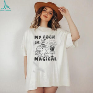 Funny My Cock Is Magical T Shirt