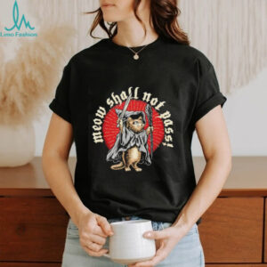 Meow shall not pass shirt