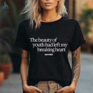 The Beauty Of Youth Had Left My Breaking Heart shirt