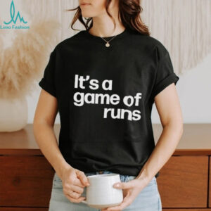 It’s a game of runs shirt