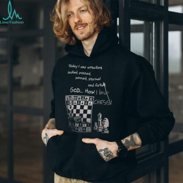 Chess today I was attacked sacked passed pinned stormed and forked shirt