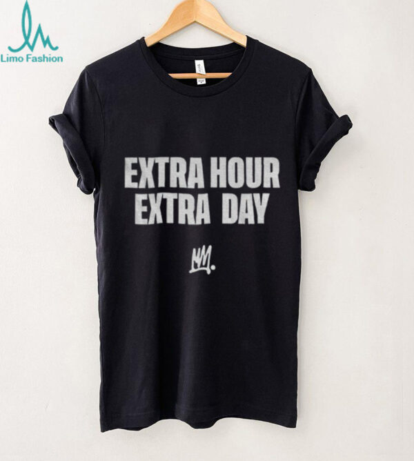 Extra Hour Extra Day shirt
