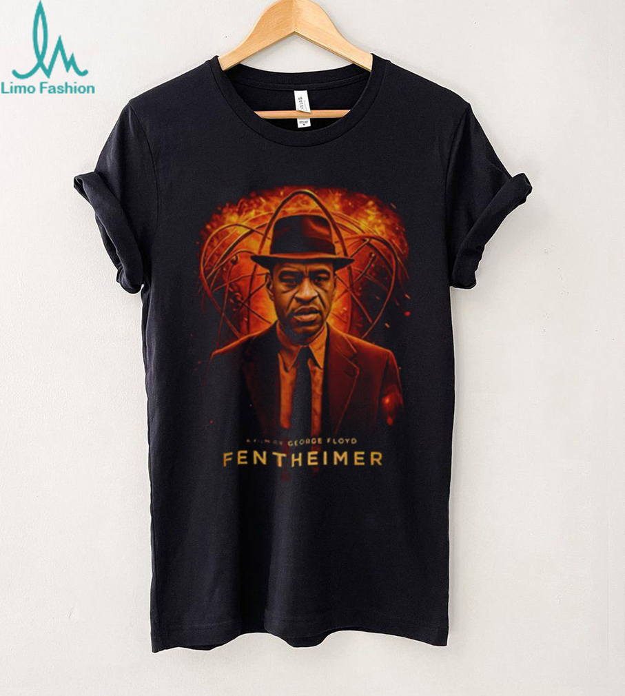Fentheimer George Floyd Oppenheimer shirt Fentheimer George Floyd Oppenheimer shirt