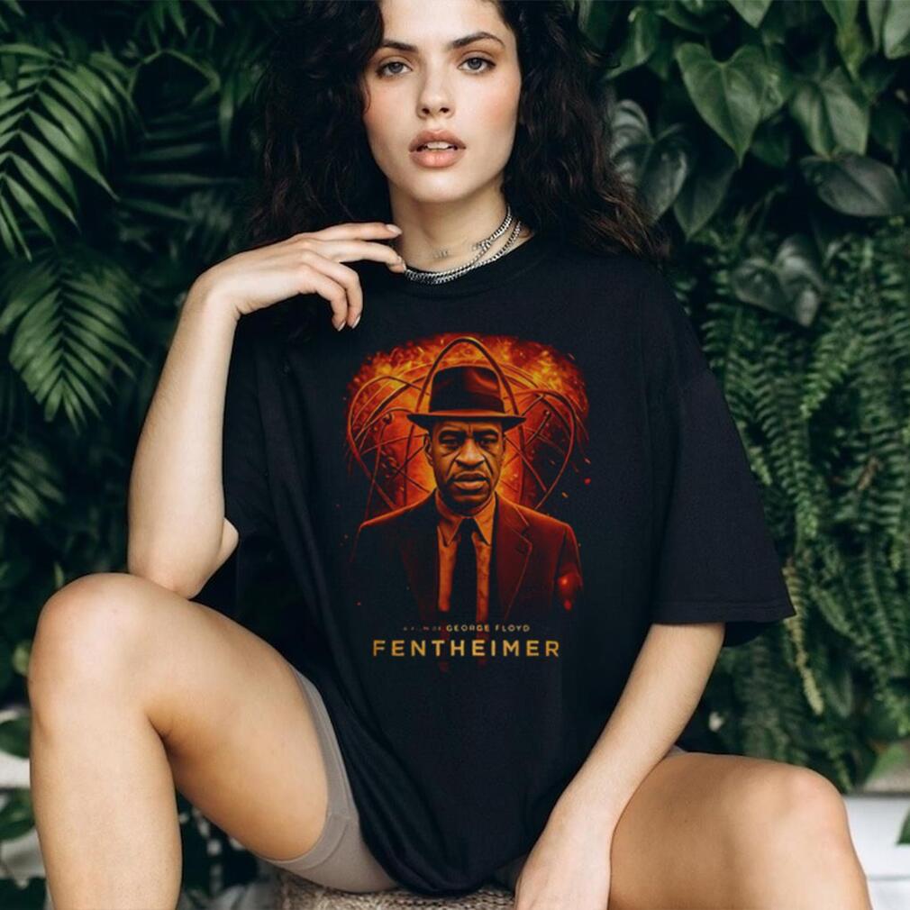 Fentheimer George Floyd Oppenheimer shirt Fentheimer George Floyd Oppenheimer shirt