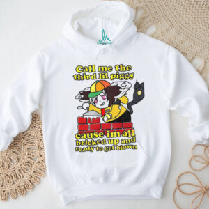 Call me the third lil piggy cause I’m all bricked up and ready to get blown shirt