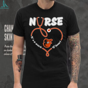 Official Baltimore Orioles Nurse It’s A Work Of Heart T shirts