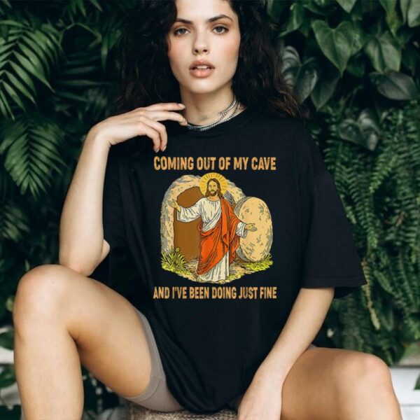 Jesus Coming Out Of My Cave And I’ve Been Doing Just Fine T Shirt