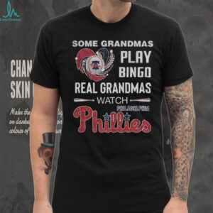 Philadelphia Phillies some grandmas play bingo real grandmas watch shirt