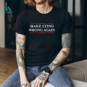 Make lying wrong again shirt