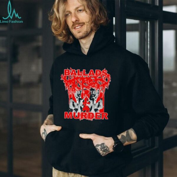 More chaos ballads murder shirt
