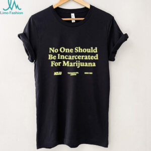 No One Should Be Incarcerated For Marijuana T shirts