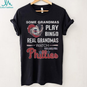 Philadelphia Phillies some grandmas play bingo real grandmas watch shirt