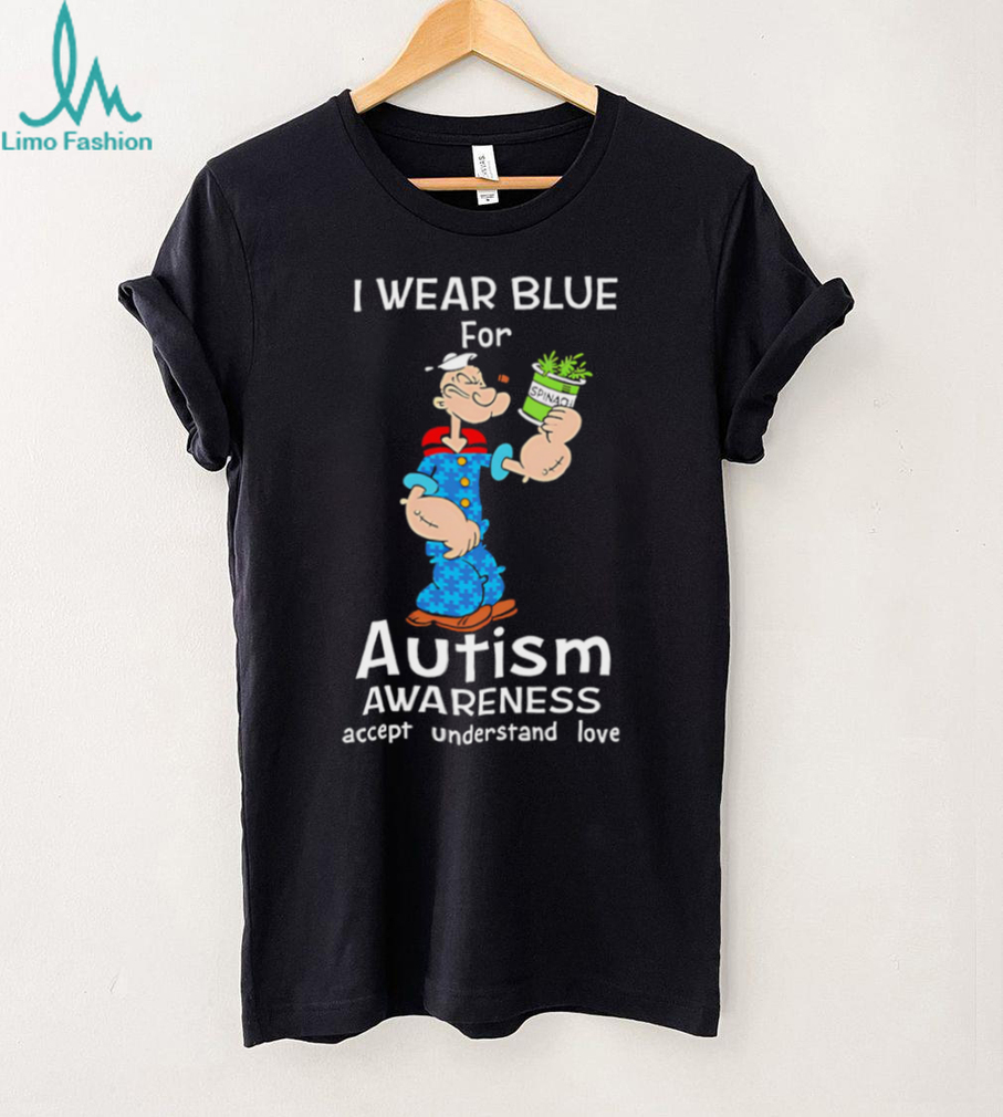 Popeye I Wear Blue For Autism Awareness Accept Understand Love shirt Popeye I Wear Blue For Autism Awareness Accept Understand Love shirt