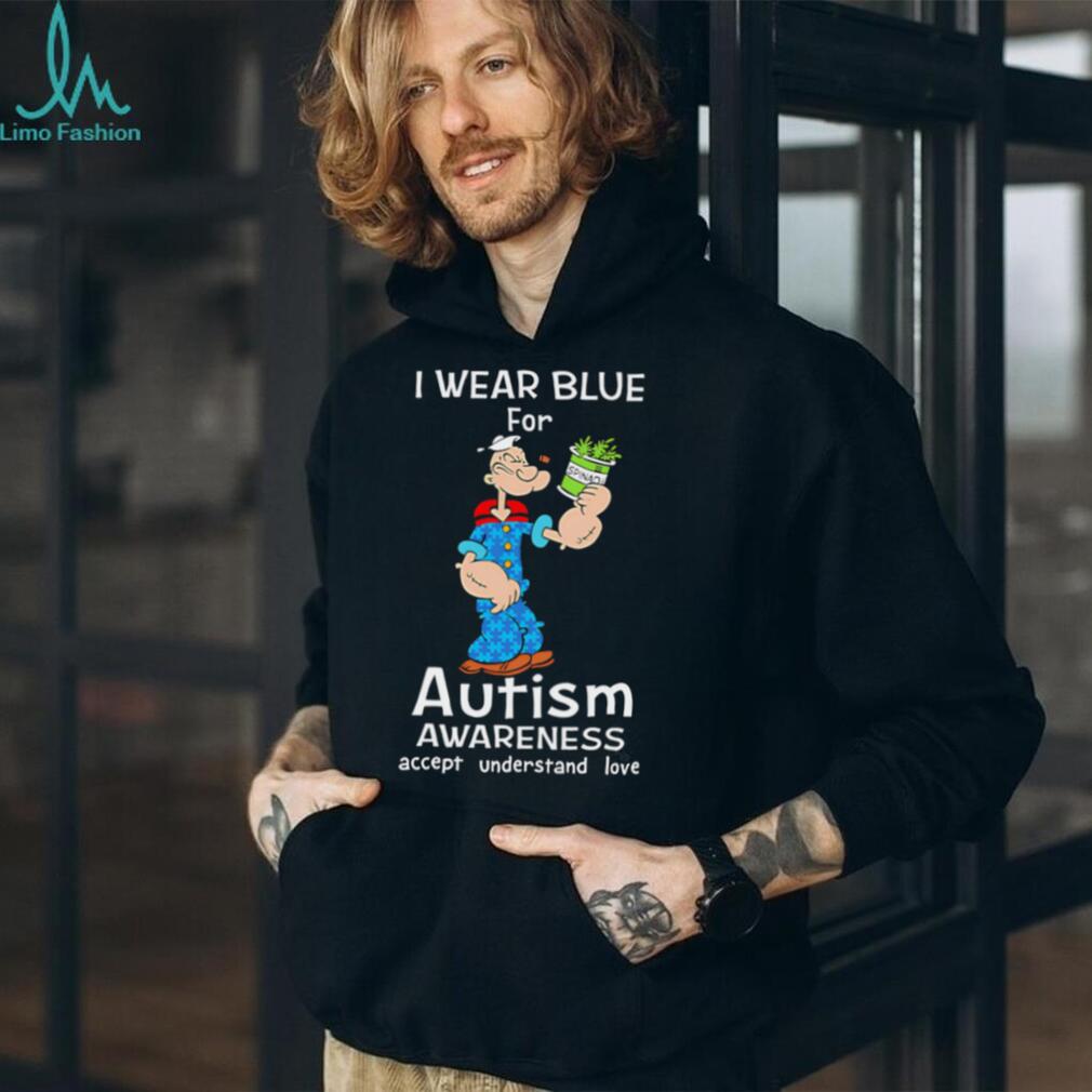 Popeye I Wear Blue For Autism Awareness Accept Understand Love shirt Popeye I Wear Blue For Autism Awareness Accept Understand Love shirt