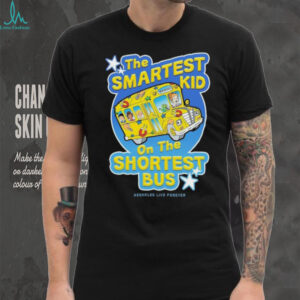 The smartest kid on the shortest bus shirt
