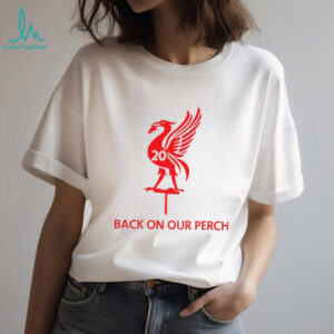 Back On Our Perch 20 Times Liverpool shirt