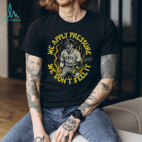 SD Padres Jackson Merrill We Apply Pressure We Don’t Feel It signature shirt