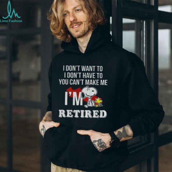 Snoopy and Woodstock I don’t want to I don’t have to you can’t make me I’m retired shirt