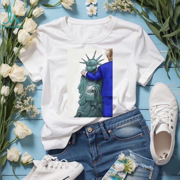 The Statue of Liberty is calling for help to escape from Donald Trump shirt