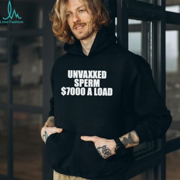 Unvaxxed sperm 7000 dollars a load classic shirt