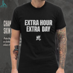 Extra Hour Extra Day shirt