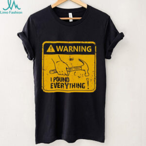 Warning I Pound Everything shirt
