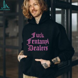 2025 Fuck fentanyl dealers shirt