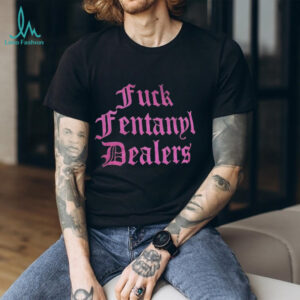 2025 Fuck fentanyl dealers shirt
