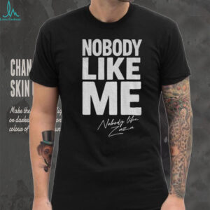 Nobody like me nobody like Zaza signature shirt