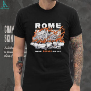 Rome wasn’t burned in a day Tesla fire shirt