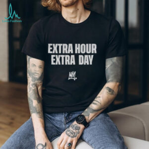 Extra Hour Extra Day shirt