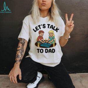 Let’s talk to dad shirt