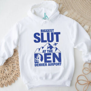 Biggest Slut at the Denver Airport shirt
