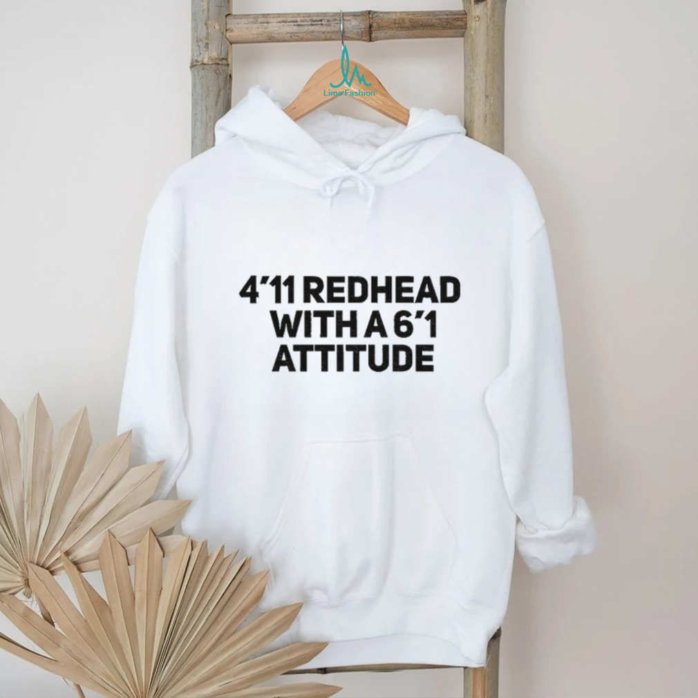 5 ft 6 Redhead with 6’1 attitude shirt 5 ft 6 Redhead with 6’1 attitude shirt