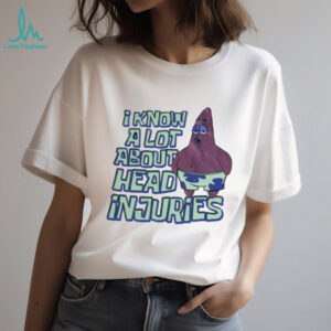 Patrick Star I know a lot about head injuries shirt