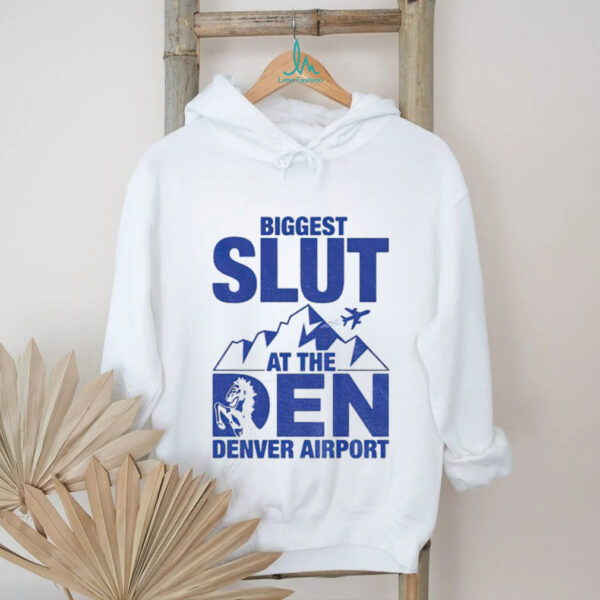 Biggest Slut at the Denver Airport shirt