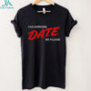 Can Someone Date Me Please funny shirt