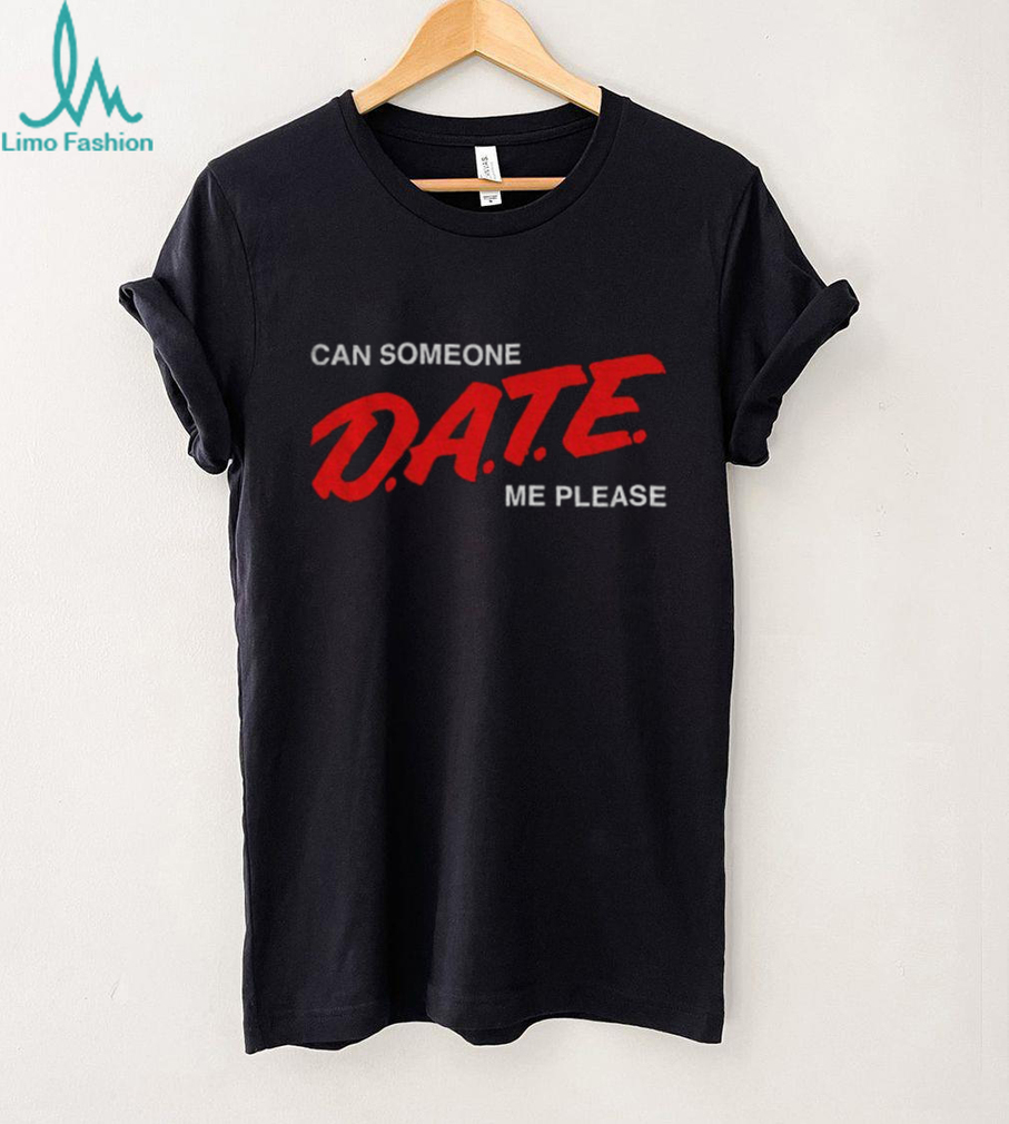 Can Someone Date Me Please funny shirt Can Someone Date Me Please funny shirt