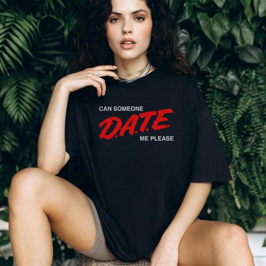 Can Someone Date Me Please funny shirt Can Someone Date Me Please funny shirt