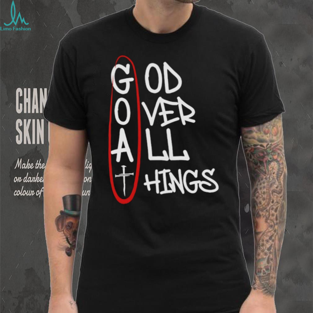 GOAT God over all things 2025 shirt GOAT God over all things 2025 shirt