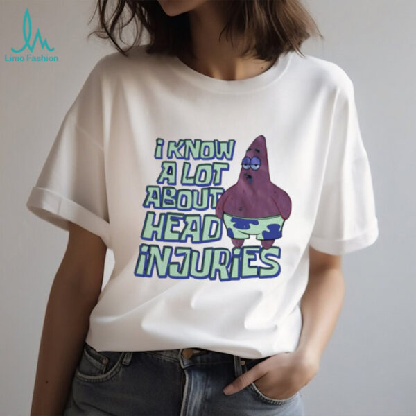 Patrick Star I know a lot about head injuries shirt